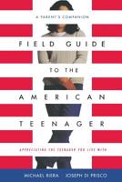 Field Guide To The American Teenager: A Parent's Companion 0738205192 Book Cover