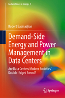 Demand-side Energy and Power Management in Data Centers: Are Data Centers Modern Societies’ Double-edged Sword? (Lecture Notes in Energy, 1) 3031859553 Book Cover
