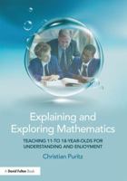 Explaining and Exploring Mathematics: Teaching 11- to 18-year-olds for understanding and enjoyment 1138680214 Book Cover