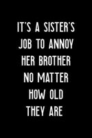 It's A Sister's Job To Annoy Her Brother No Matter How Old They Are: All Purpose 6x9" Blank Lined Notebook Journal Way Better Than A Card Trendy Unique Gift Solid Black Brother 1694696693 Book Cover