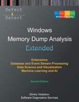 Extended Windows Memory Dump Analysis: Using and Writing WinDbg Extensions, Database and Event Stream Processing, Data Science and Visualization, ... Edition (Windows Internals Supplements) 1912636514 Book Cover