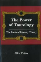 The Power of Tautology: The Roots of Literary Theory 0838637523 Book Cover