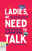 Ladies, We Need to Talk: Everything We're Not Saying About Bodies, Health, Sex & Relationships 1038612934 Book Cover