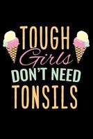 Journal: Tough Girls Don't Need Tonsils Funny Tonsil Removal Black Lined Notebook Writing Diary - 120 Pages 6 x 9 1074445198 Book Cover