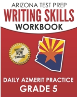 ARIZONA TEST PREP Writing Skills Workbook Daily AzMERIT Practice Grade 5: Preparation for the AzMERIT ELA Tests 1726714055 Book Cover