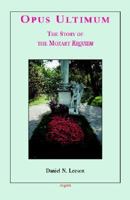 Opus Ultimum: The Story of the Mozart Requiem 0875863280 Book Cover