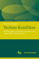 Techno-Konflikte: Beziehungen zwischen parallelen und reversiblen Technologien (Anthropologie – Technikphilosophie – Gesellschaft) (German Edition) 366272104X Book Cover