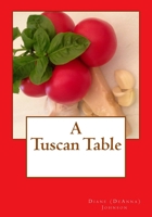 A Tuscan Table: The Secrets of Three Generations of Tuscan Family Cooking 1466338539 Book Cover