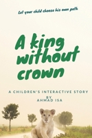 A King without Crown (A children's interactive story): Interactive story, Touch and read, Let your child choose her own path B087L4QPLJ Book Cover