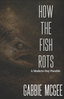 How the Fish Rots: A Modern-Day Parable B0GS6X4MGL Book Cover
