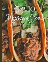 TOP 10 MEXICAN FOOD: COOKING BOOK: A MEXICAN FOOD BOOK, How To Make Mexican Food, Tacos and more... B0C47SW78M Book Cover