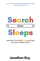 Search Never Sleeps: Learn how three simple rules can change the way your website is found B0CHCWPPRZ Book Cover