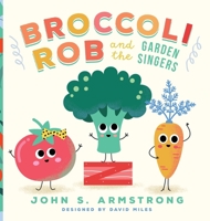 Broccoli Rob and the Garden Singers 1735432016 Book Cover