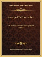 An Appeal to Prince Albert: On a Great Constitutional Question 116392394X Book Cover