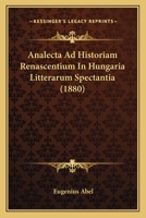 Analecta Ad Historiam Renascentium In Hungaria Litterarum Spectantia (1880) 1166760065 Book Cover