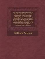 The History and Antiquities of the Round Church at Little Maplestead, Essex: Formerly Belonging to the Knights Hospitallers of Saint John of Jerusalem, (Afterwards Known as the Knights of Rhodes, and  1146522398 Book Cover