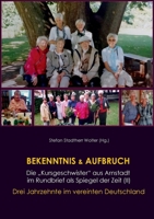 Bekenntnis & Aufbruch (II): Die Kursgeschwister aus Arnstadt im Rundbrief als Spiegel der Zeit: Drei Jahrzehnte im vereinten Deutschland 3755754398 Book Cover