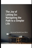 The Joy of Letting Go: Navigating the Path to a Simpler Life B0DGV8Q5QG Book Cover