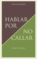 Hablar por no Callar 1519469667 Book Cover