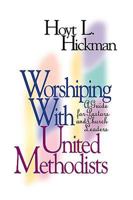 Worshiping With United Methodists: A Guide for Pastors and Church Leaders 0687007828 Book Cover