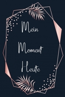 Mein Moment Heute: Achtsamkeitstagebuch für Erwachsene zum ausfüllen mit liebevoll gestalteten Seiten (German Edition) 1676247378 Book Cover