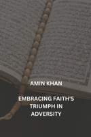 AMIN KHAN: EMBRACING FAITH'S TRIUMPH IN ADVERSITY B0CNZT1KS9 Book Cover