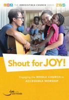 Shout for Joy!: Engaging the Whole Church in Accessible Worship 1946237051 Book Cover