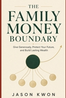The Family Money Boundary: Build Wealth While Supporting Parents, Siblings, and Everyone Who Counts on You B0HGZ95J7D Book Cover