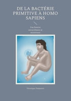 De la bactérie primitive à Homo sapiens: Une histoire extraordinaire et mystérieuse (French Edition) 2322523240 Book Cover