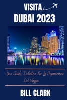 VISITA DUBAI 2023: Una Guida Definitiva Per La Preparazione Del Viaggio B0C1J5GR8W Book Cover
