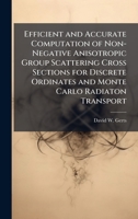 Efficient and Accurate Computation of Non-Negative Anisotropic Group Scattering Cross Sections for Discrete Ordinates and Monte Carlo Radiaton Transport 1025100972 Book Cover