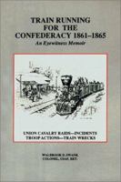 Train Running for the Confederacy 1861-1865 0942597427 Book Cover