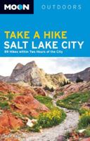 Moon Take a Hike Salt Lake City: 75 Hikes within Two Hours of the City 161238532X Book Cover