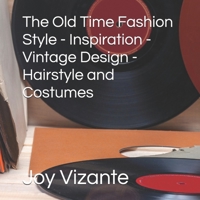 The Old Time Fashion Style - Inspiration - Vintage Design - Hairstyle and Costumes B091F5SNS9 Book Cover