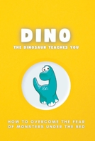 Dino the Dinosaur Teaches You: How to overcome the fear of monsters under the bed. B0BRYXWZX8 Book Cover
