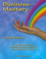 Business Mastery : A Guide for Creating a Fulfilling, Thriving Business and Keeping It Successful 0962126578 Book Cover