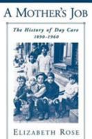 A Mother's Job: The History of Day Care, 1890-1960 0195111125 Book Cover