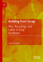 Building from Scrap: War, Recycling, and Labor in Iraqi Kurdistan 3030922227 Book Cover