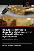Regulacje dotyczące dowodów elektronicznych w Nigerii: Obecne ograniczenia: i wniosek dotyczący reformy 6203683620 Book Cover