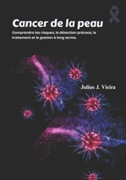 Cancer de la peau: Comprendre les risques, la détection précoce, le traitement et la gestion à long terme. (French Edition) B0FSDKKPWZ Book Cover