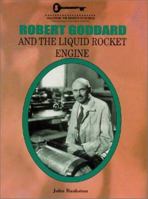 Robert Goddard and the Liquid Rocket Engine (Unlocking the Secrets of Science) 1584151072 Book Cover