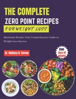 THE COMPLETE ZERO POINT RECIPES FOR WEIGHT LOSS: Maximum Results: Your Comprehensive Guide to Weight Loss Success B0CWL7MTRP Book Cover