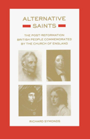 Alternative Saints: The Post-Reformation British People Commemorated by the Church of England 0312016077 Book Cover