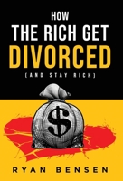 How the Rich Get Divorced: (and Stay Rich) B0FDH6P3QY Book Cover