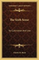 The Sixth Sense: Its Cultivation And Use 1017847622 Book Cover