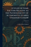 A Study of Some Factors Relative to the Pathogenicity of Actinomyces Scabies (Thaxter) Gussow 102601610X Book Cover