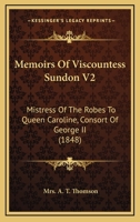 Memoirs Of Viscountess Sundon V2: Mistress Of The Robes To Queen Caroline, Consort Of George II 1166322351 Book Cover