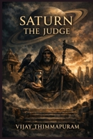 Saturn – The Judge: Karma, Time, and the Price of Becoming Unbreakable (Cosmic Gods in a Modern World) B0GQ37NSVR Book Cover