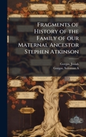 Fragments of History of the Family of our Maternal Ancestor Stephen Atkinson 1024139662 Book Cover