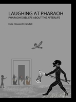 Laughing at Pharaoh: Pharaoh's Beliefs About the Afterlife B0CB53TJRS Book Cover